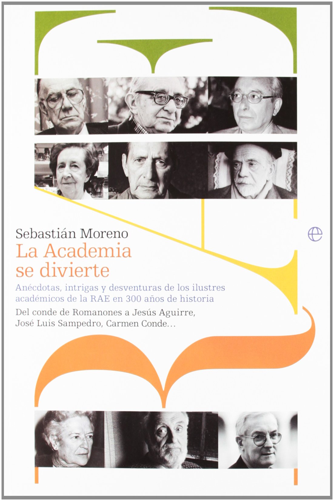 La academia se divierte : anécdotas, intrigas y desventuras de los ilustres académicos de la RAE en 300 años de historia : del conde de Romanones a Jesús Aguirre, José Luis Sampedro, Carmen Conde--