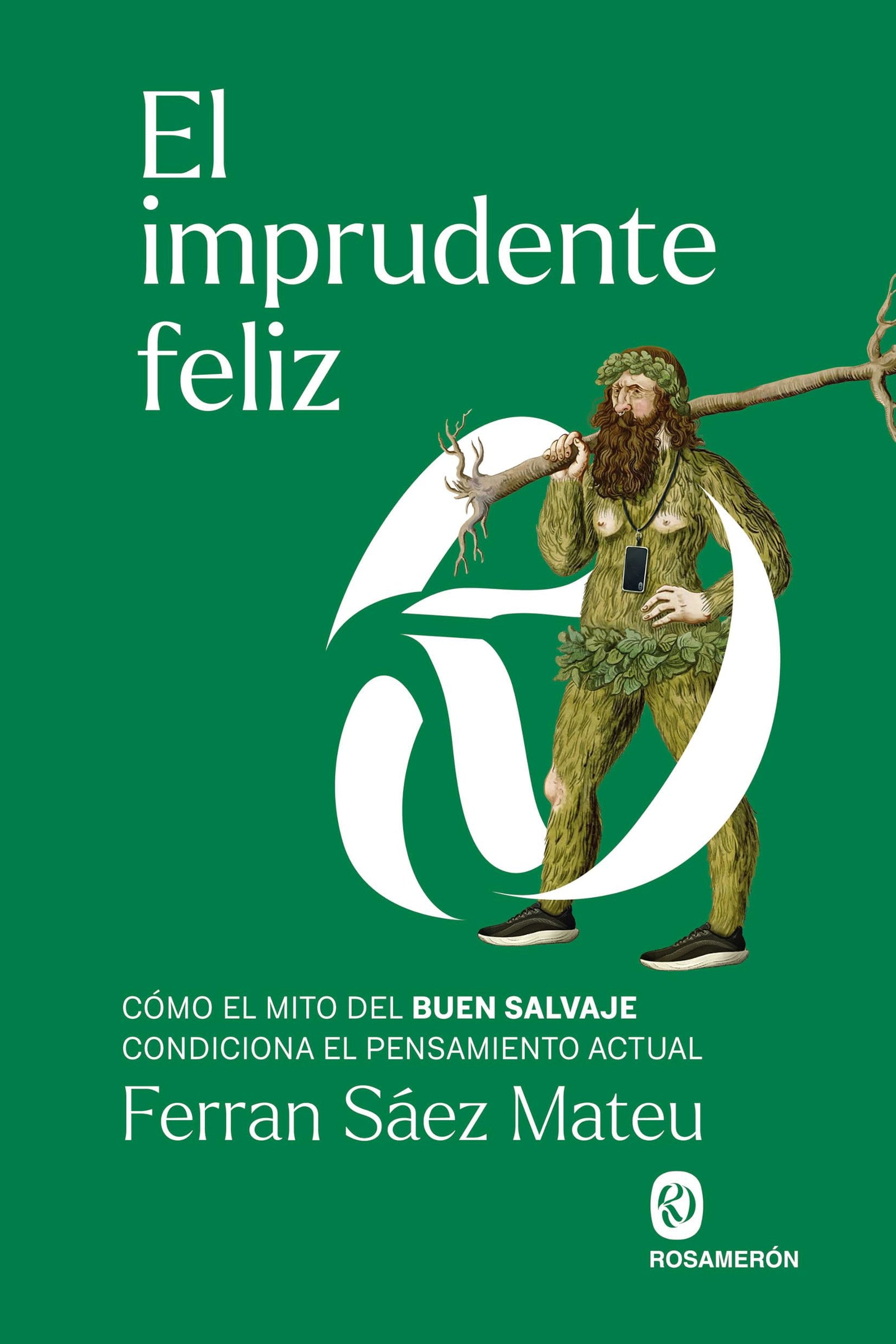 El imprudente feliz: Cómo el mito del buen salvaje condiciona el pensamiento actual