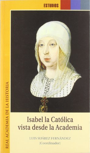 Isabel la Católica vista desde la Academia. (Estudios.)