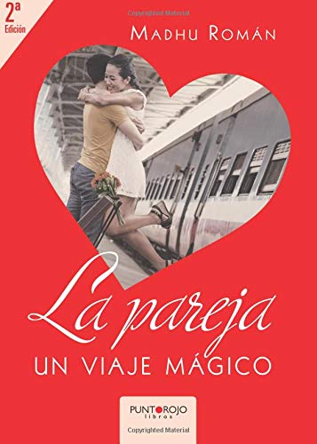 La pareja, un viaje mágico: Manual de Amor para hombre y mujeres con o sin pareja