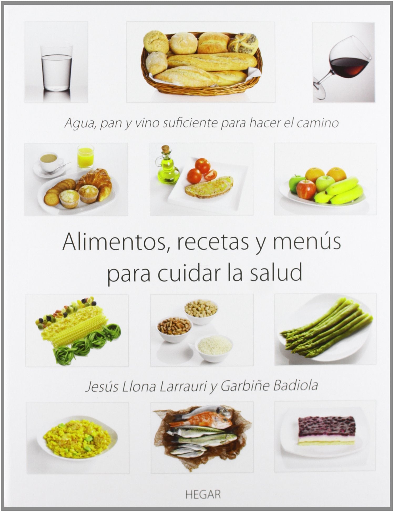 Alimentos, recetas y menús para cuidar la salud : agua, pan y vino suficiente para hacer el camino