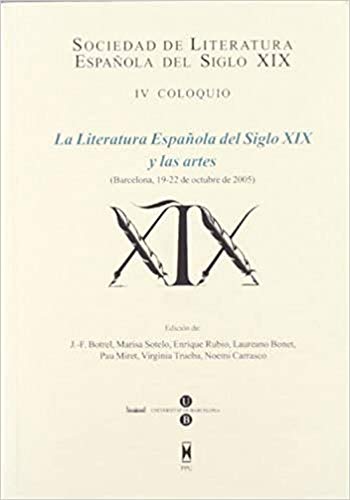 La literatura española del siglo XIX y las artes : IV Congreso, celebrado del 19 al 22 de octubre de 2005 en Barcelona