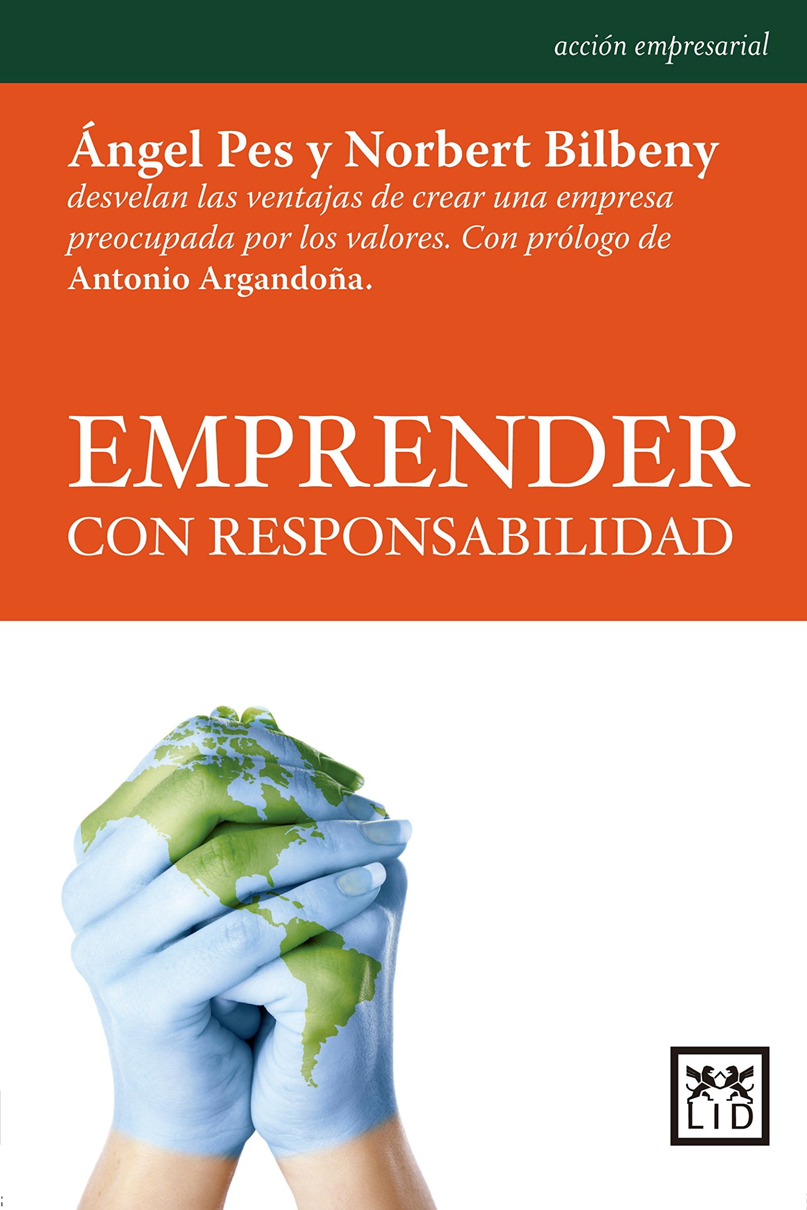 Emprender con Responsabilidad: Ã Ngel Pes Y Norbert Bilbeny Desvelan Las Ventajas de Crear Una Empresa Preocupada Por Los Valores. (Acción Empresarial)