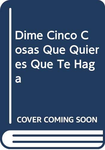 DIME CINCO COSAS QUIERES QUE TE HAGA (SIN COLECCION)