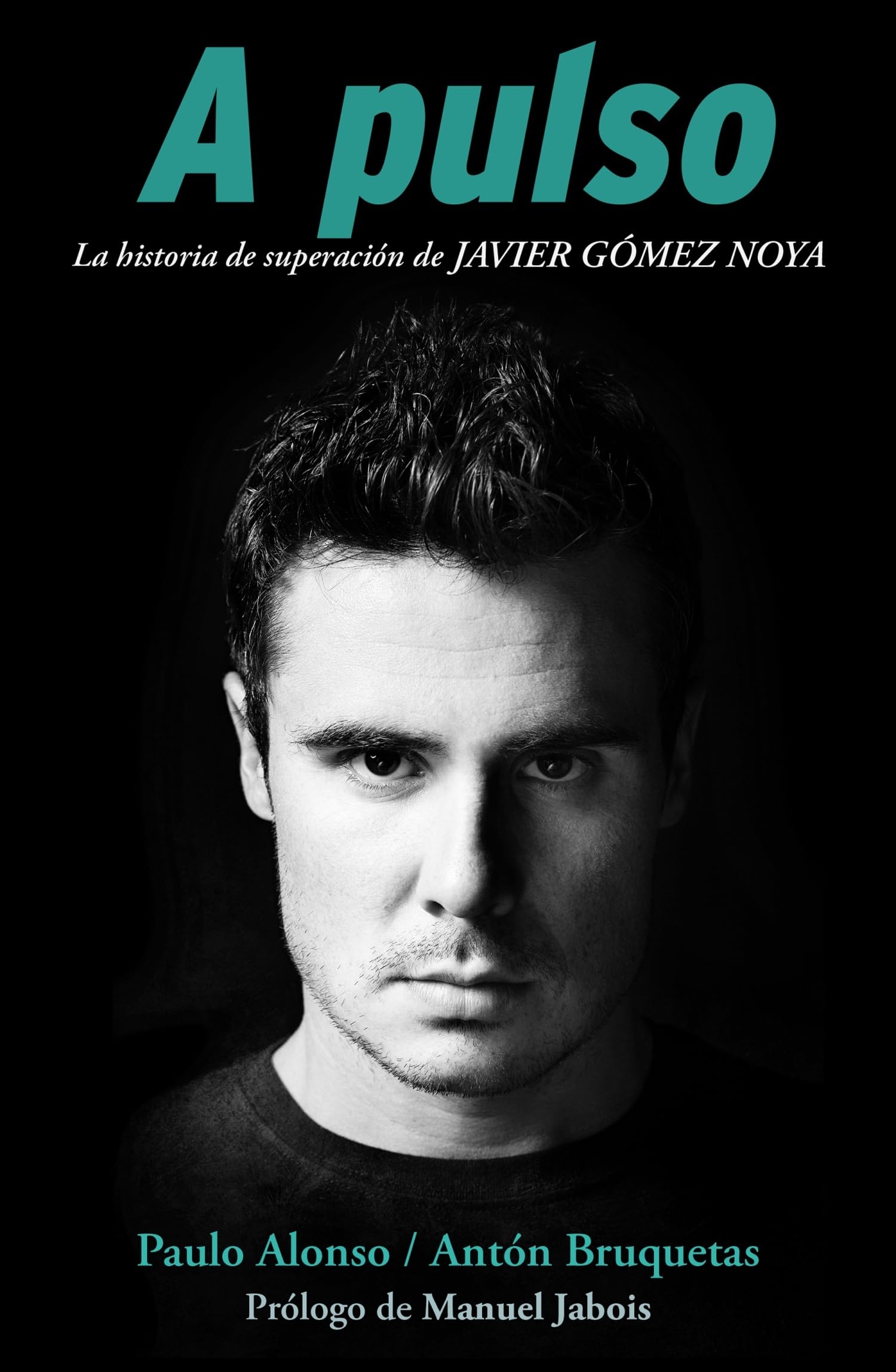 A pulso: La historia de superación de Javier Gómez Noya: La historia de superación de Javier Gómer Noya (Córner)