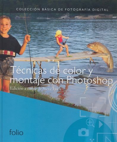 Técnicas de color y montaje con Photoshop (Colección básica de fotografia digital)