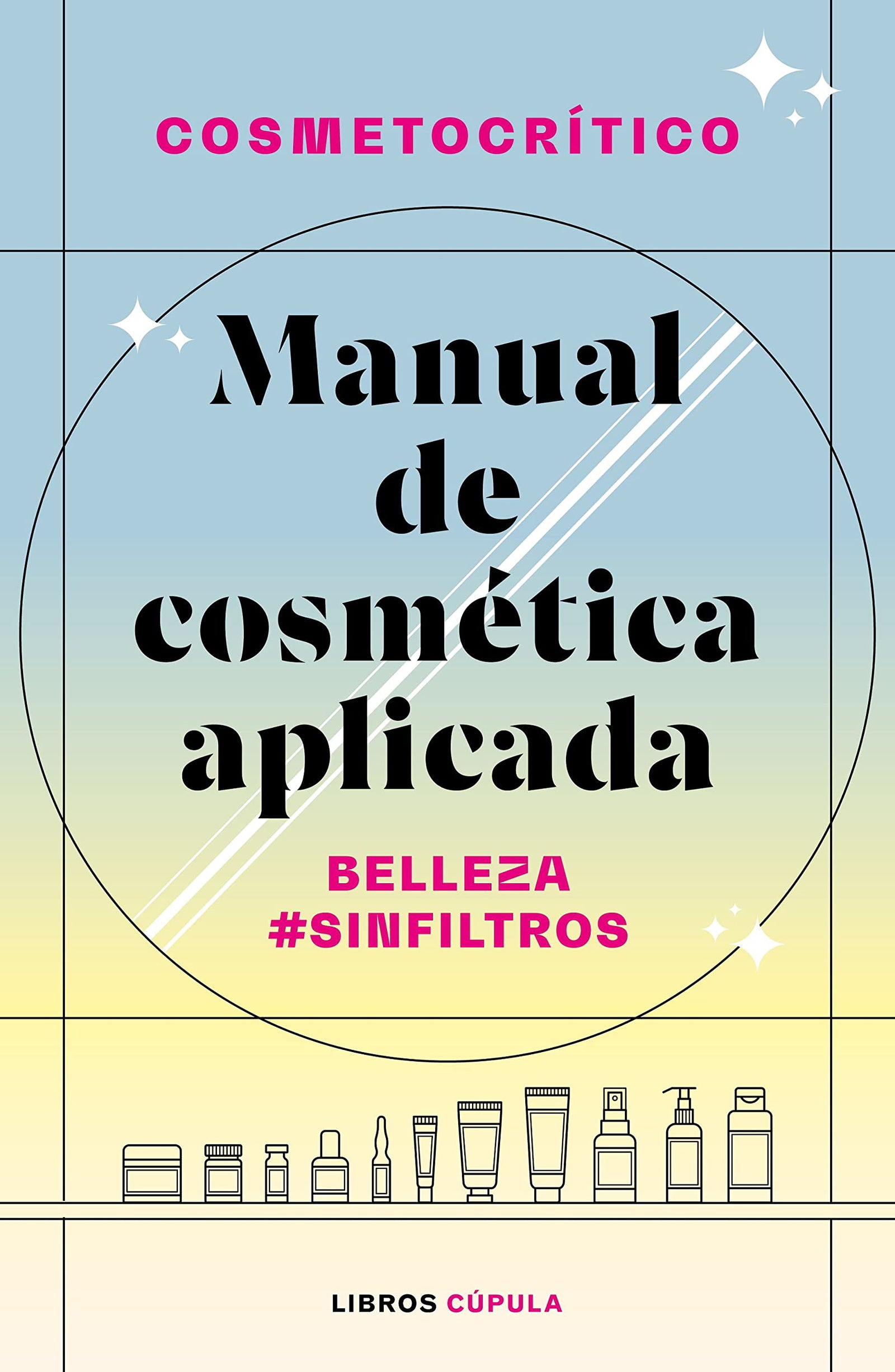 Manual de cosmética aplicada: Belleza #SinFiltros (Prácticos)