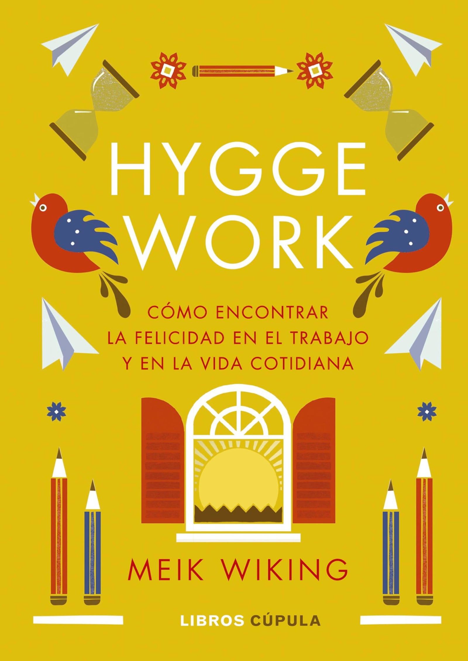 Hygge work: Cómo encontrar la felicidad en el trabajo y en la vida cotidiana (Prácticos)