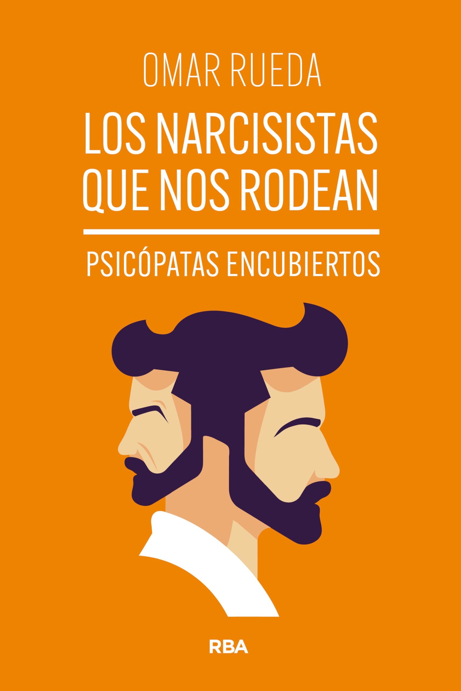 Los narcisistas que nos rodean: Psicópatas encubiertos (Desarrollo personal)