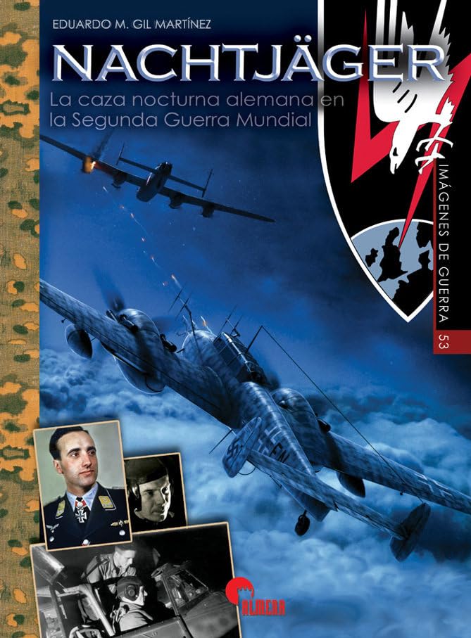NACHTJÄGER: LA CAZA NOCTURNA ALEMANA EN LA SEGUNDA GUERRA MUNDIAL: 53 (IMAGENES DE GUERRA)