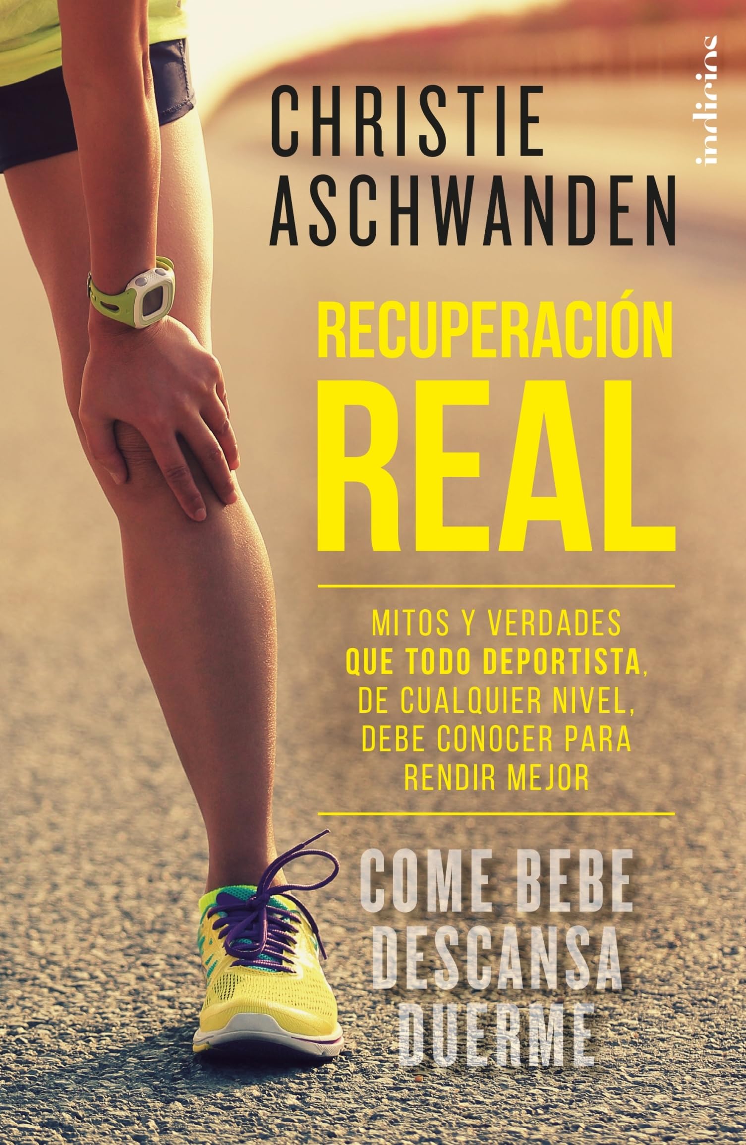 Recuperación Real: Mitos y verdades que todo deportista, cualquiera sea su nivel, debe conocer para rendir mejor (Indicios no ficción)