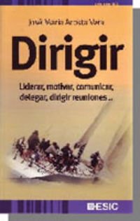 Dirigir: Liderar, motivar, comunicar, delegar, dirigir reuniones... (Divulgación)