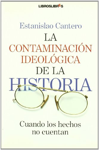 La contaminación ideológica de la Historia: Cuando los hechos no importan