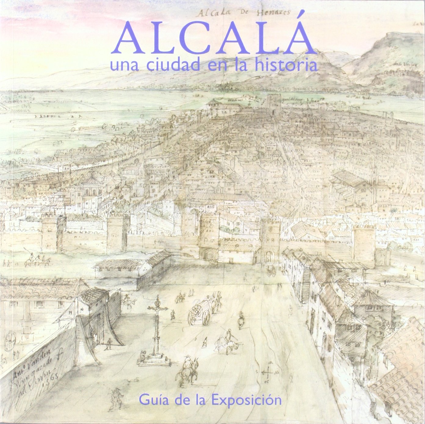 Alcala. Una Ciudad En La Historia. Guia De La Exposicion