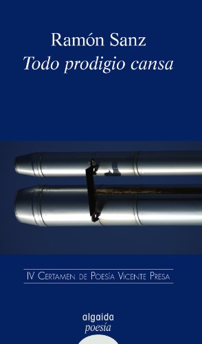 Todo prodigio cansa: IV Premio de Poesía Vicente Presa (ALGAIDA LITERARIA - POESÍA - Premio Poesía 