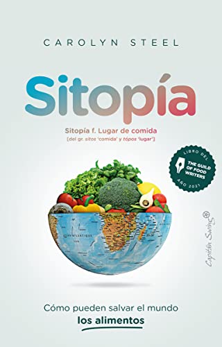 Sitopía: Cómo los alimentos pueden salvar el mundo (ENSAYO)