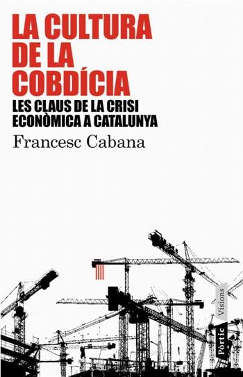 La cultura de la cobdícia: Les claus de la crisi econòmica a Catalunya (P.VISIONS)