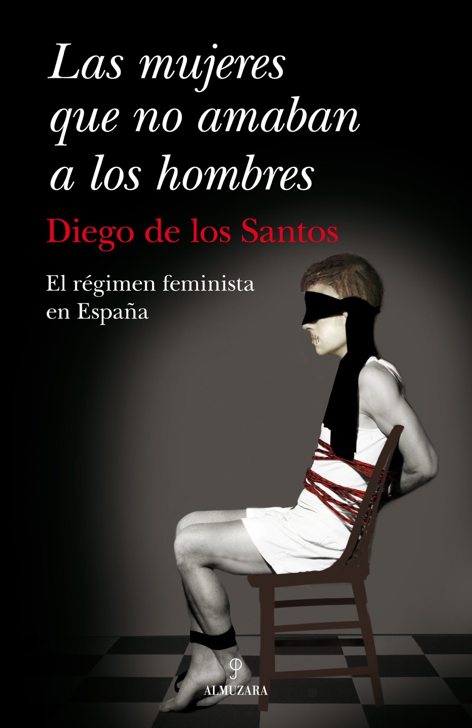 Las mujeres que no amaban a los hombres: El régimen feminista en España: El Regimen Feminista En Espana (SOCIEDAD ACTUAL)