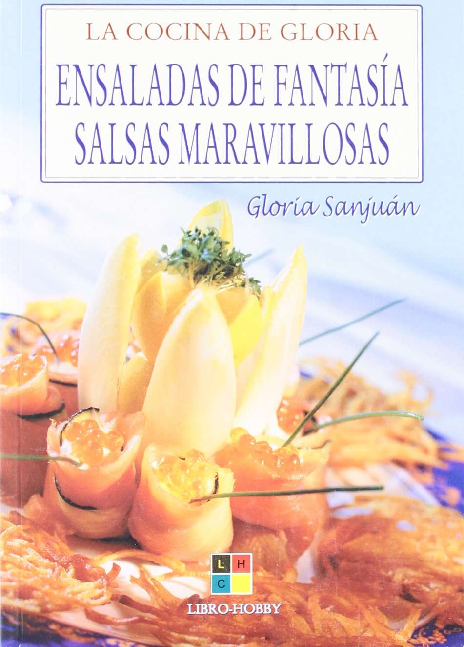 Ensaladas de fantasia salsas maravillosas/ Fancy Salads and Marvelous Sauces