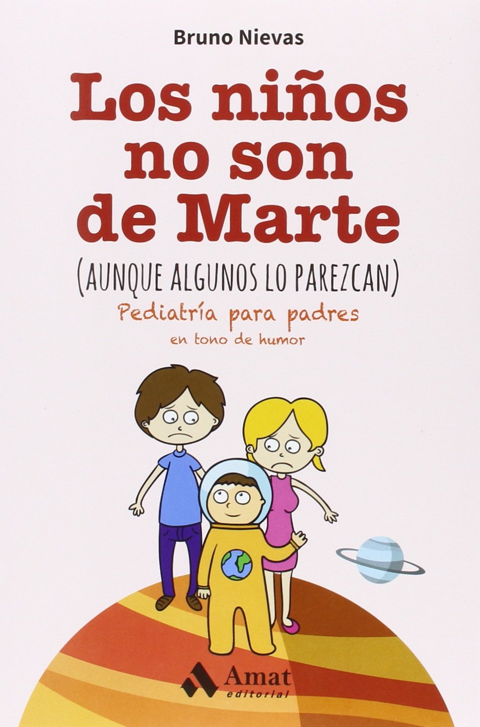 Los niños no son de Marte (aunque algunos lo parezcan): Pediatría para padres en tono de humor