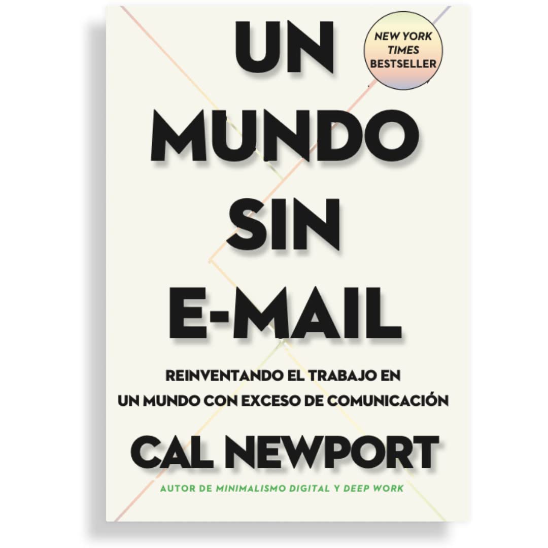 Un mundo sin e-mail: Reinventando el trabajo en un mundo con exceso de comunicación (SIN COLECCION)