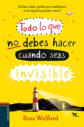 Todo lo que no debes hacer cuando seas invisible (Colección Juvenil)