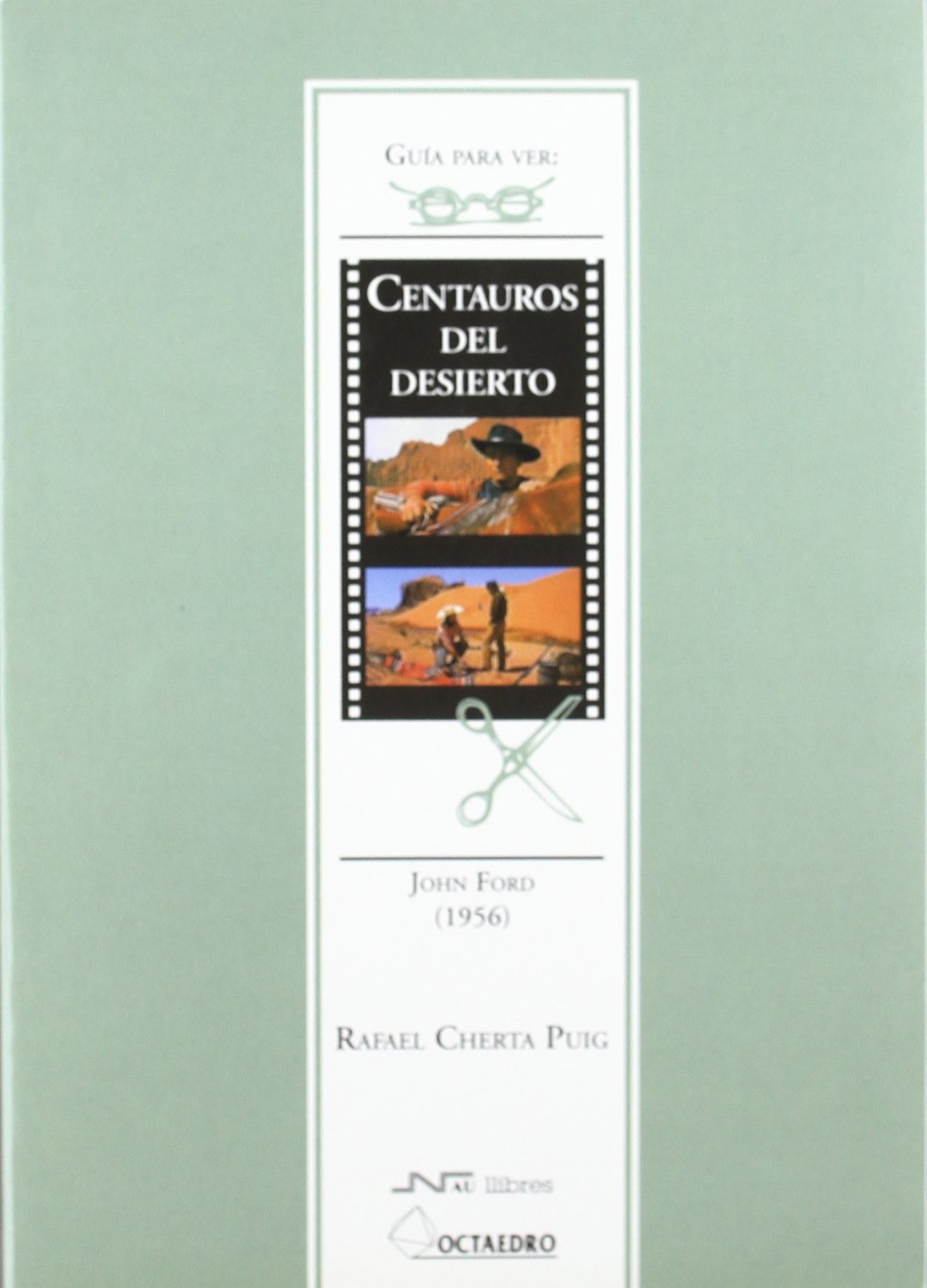 Guía para ver y analizar : Centauros del desierto. John Ford (1956) (Guías para ver y analizar cine)
