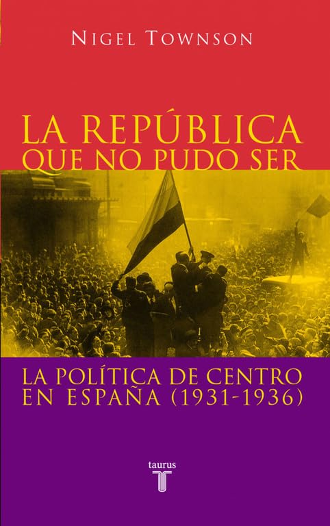 La Republica Que No Pudo Ser: La política de centro en España (1931-1936) (Pensamiento)