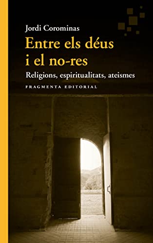 Entre els déus i el no-res: Religions, espiritualitats, ateismes: 76 (Assaig)