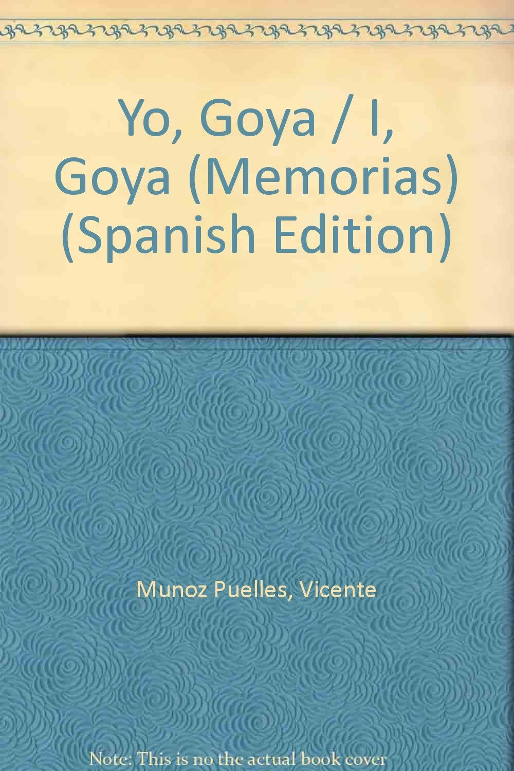 Yo, Goya (Memorias)