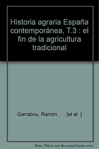 Historia agraria España contemporánea, T.3 : el fin de la agricultura tradicional