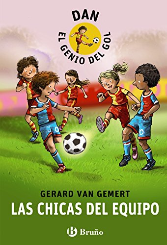 DAN, EL GENIO DEL GOL. Las chicas del equipo (Castellano - A PARTIR DE 8 AÑOS - PERSONAJES - Dan, el genio del gol)