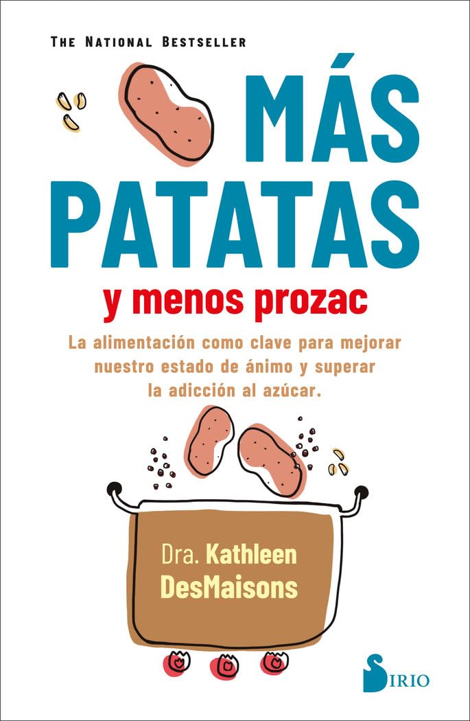 MAS PATATAS Y MENOS PROZAC: La alimentación como clave para mejorar nuestro estado de ánimo y superar la adicción al azúcar (FONDO)