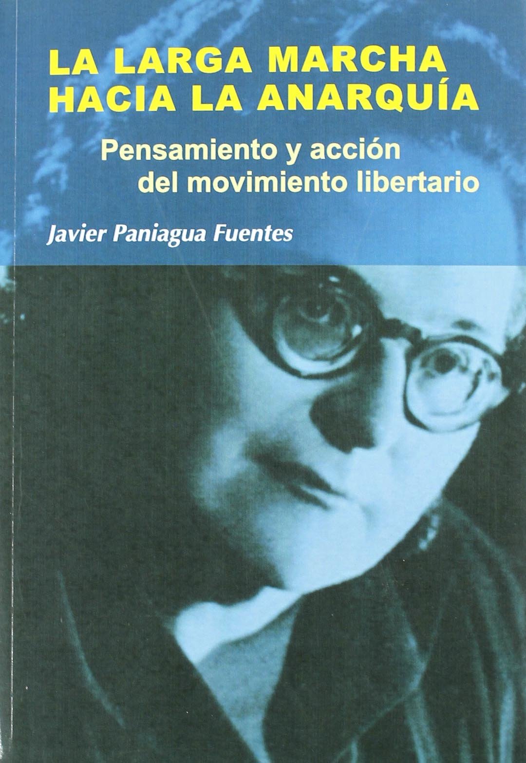 La larga marcha hacia la anarquía: pensamiento y acción del movimiento libertario: 23 (Nuestro ayer)