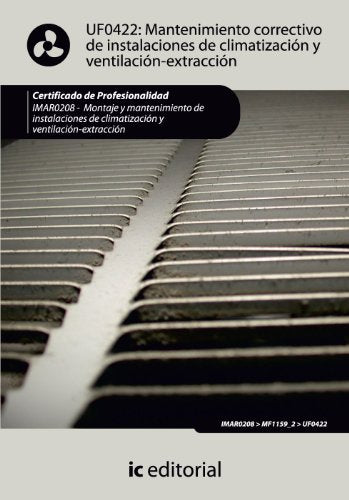 Mantenimiento correctivo de instalaciones de climatización y ventilación-extracción. imar0208 - montaje y mantenimiento de instalaciones en climatización y ventilación-extracción