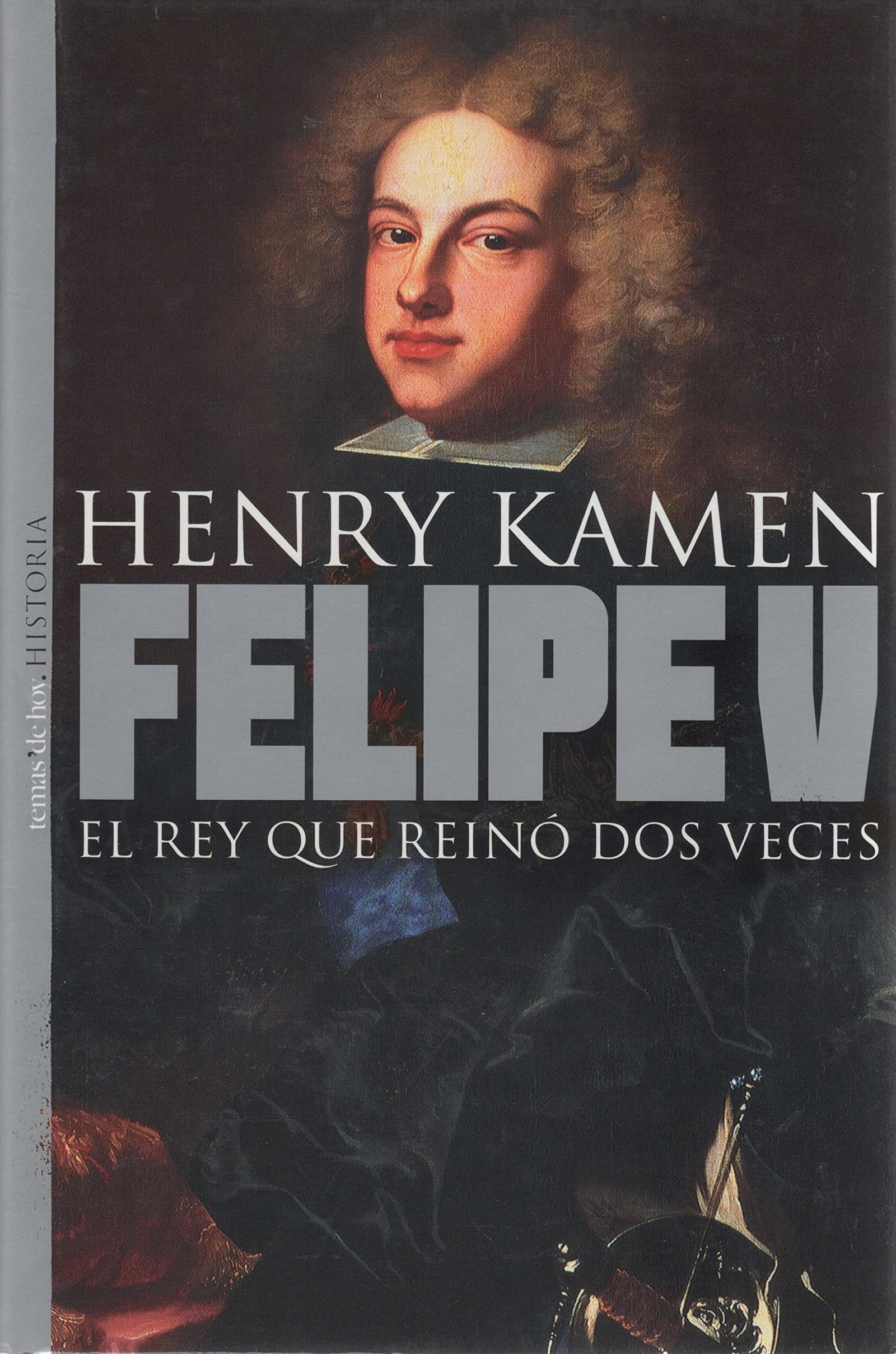 Felipe V, el rey que reino dos veces (Historia (temas De Hoy))