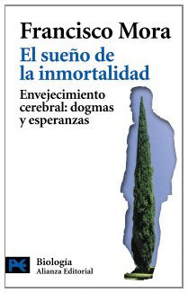 El sueño de la inmortalidad: Envejecimiento cerebral: dogmas y esperanzas (El Libro De Bolsillo - Ciencias)