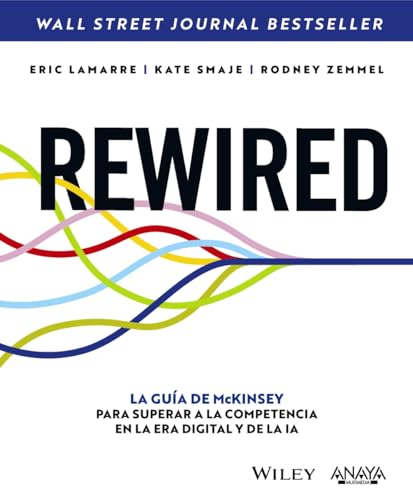 REWIRED: La guía de McKinsey para superar a la competencia en la era digital y de la IA (TÍTULOS ESPECIALES)