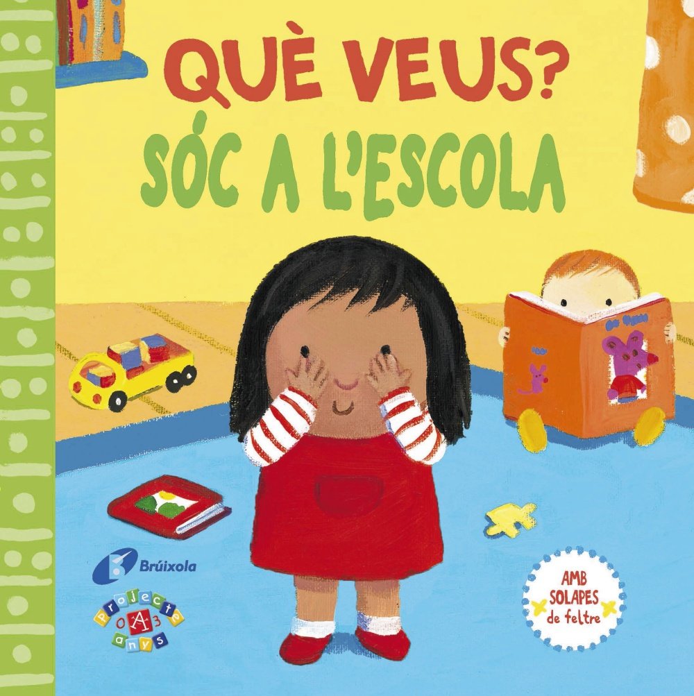 Què veus? Sóc a l'escola (Catalá - A PARTIR DE 0 ANYS - PROJECTE DE 0 A 3 ANYS - Llibres sensorials)