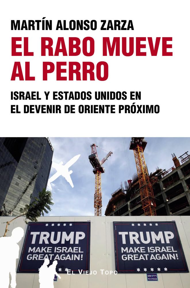 El rabo mueve al perro: Israel y Estados Unidos en el devenir de Oriente Próximo