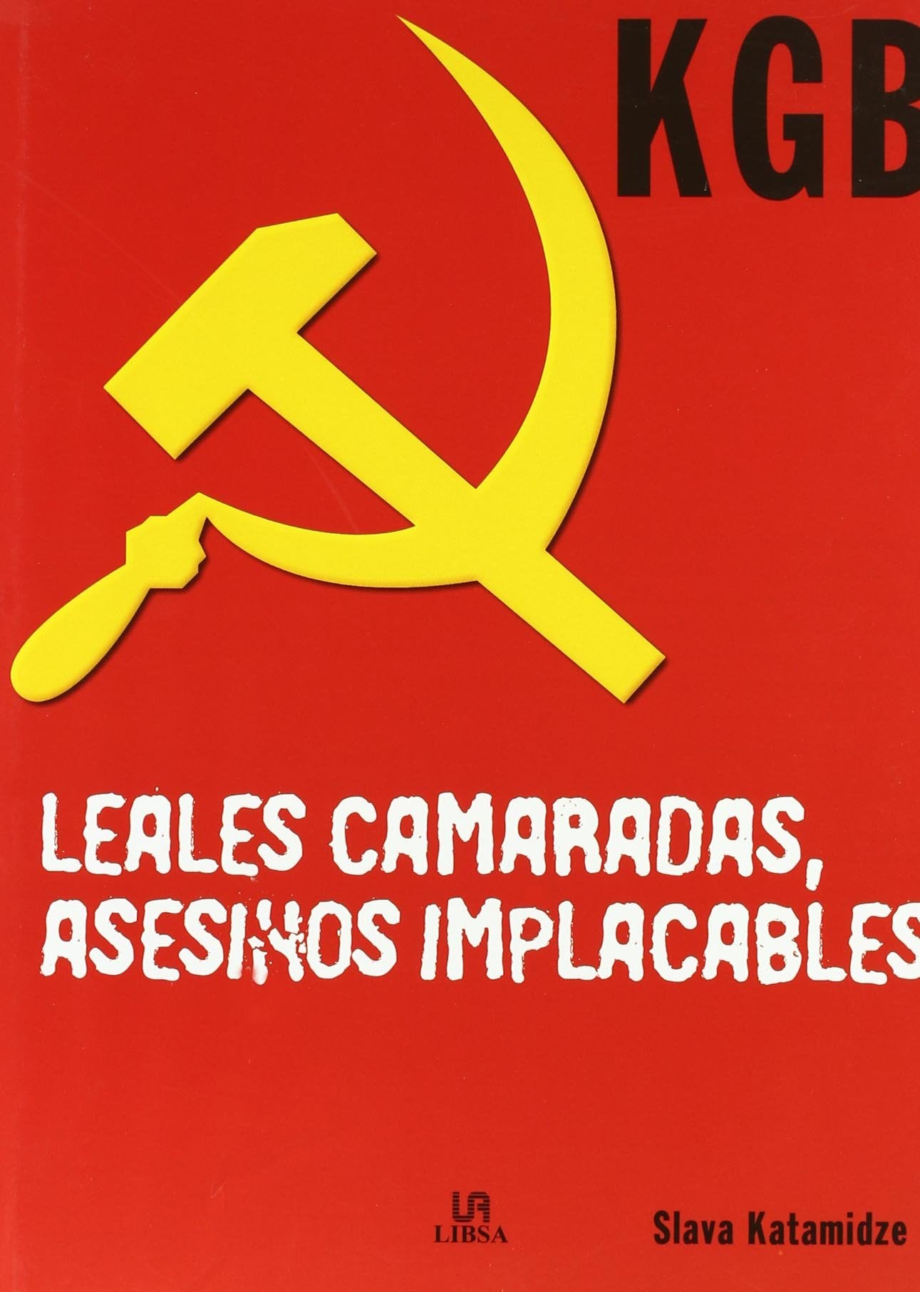 KGB. Leales Camaradas, Asesinos Implacables (Historia Bélica)