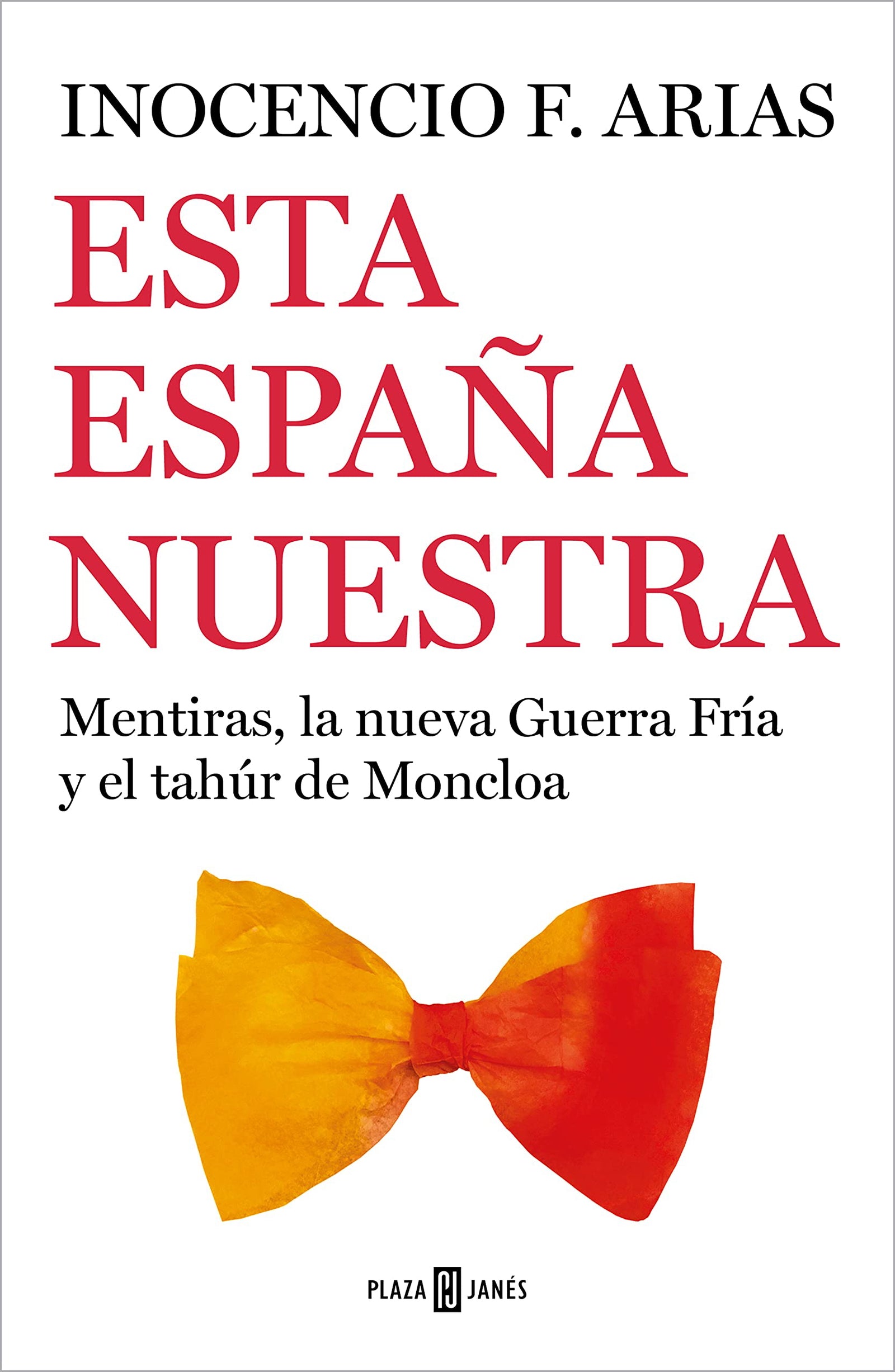Esta España nuestra: Mentiras, la nueva Guerra Fría y el tahúr de Moncloa (Obras diversas)