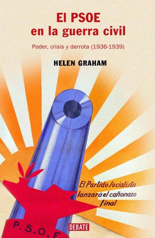 El PSOE en la guerra civil: Poder, crisis y derrota (1936-1939) (Política)
