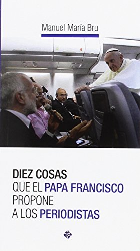 Diez cosas que el papa Francisco propone a los periodistas