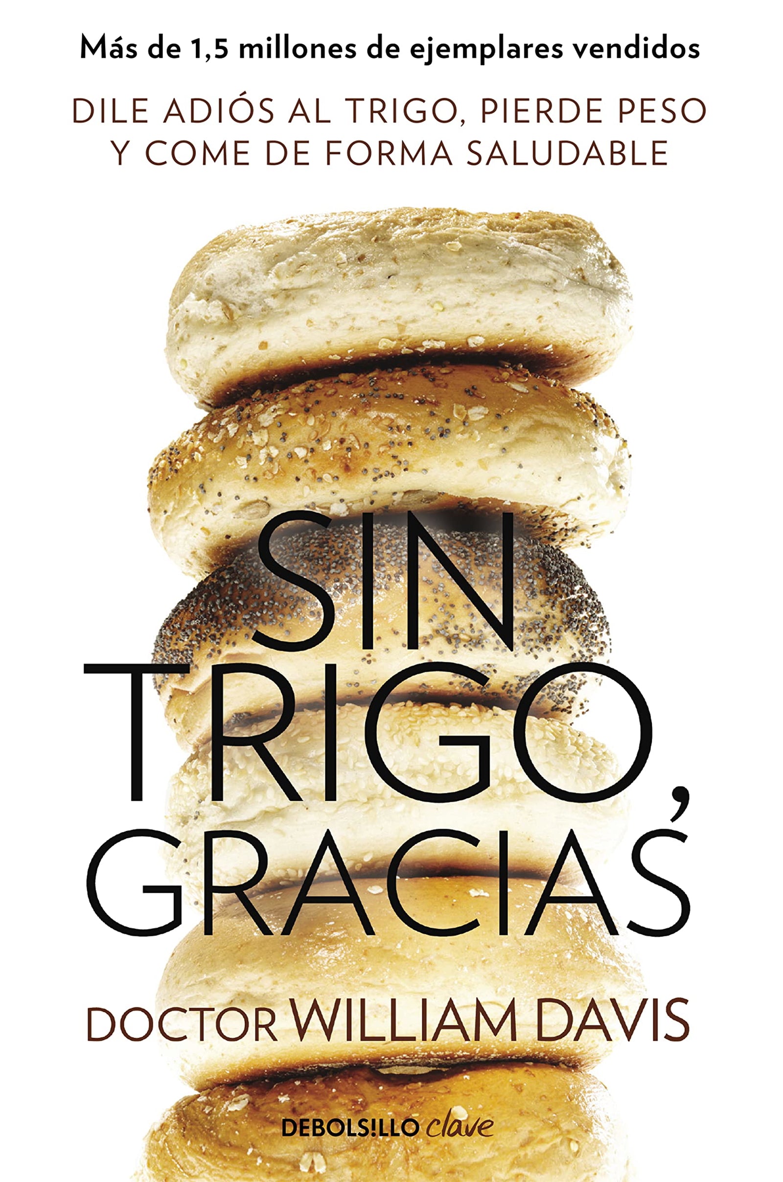 Sin trigo, gracias: Dile adiós al trigo, pierde peso y come de forma saludable (Clave)