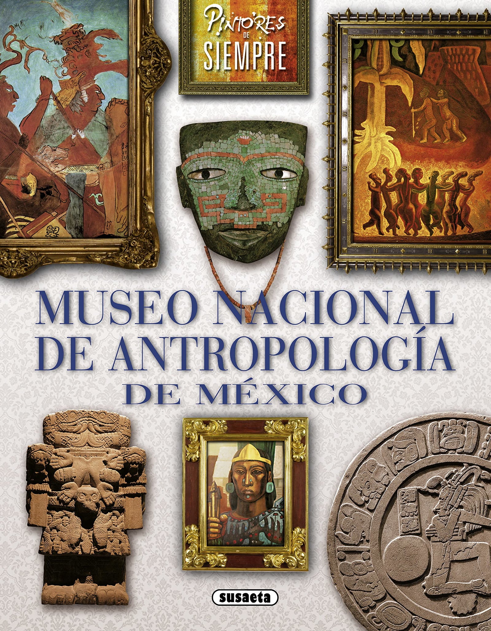 Museo Nacional de Antropología de México: Museo nacional de Antropologia de Mexico (Pintores de siempre)
