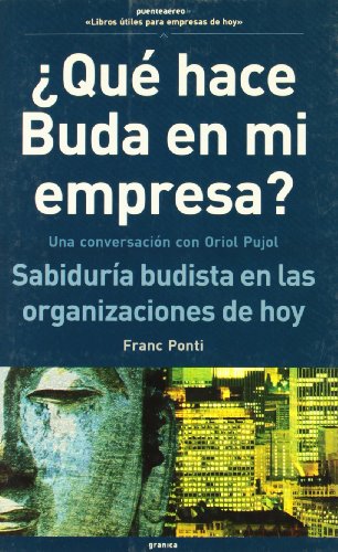 ¿Qué hace Buda en mi empresa? : una conversación con Oriol Pujol : sabiduría budista en las organizaciones de hoy