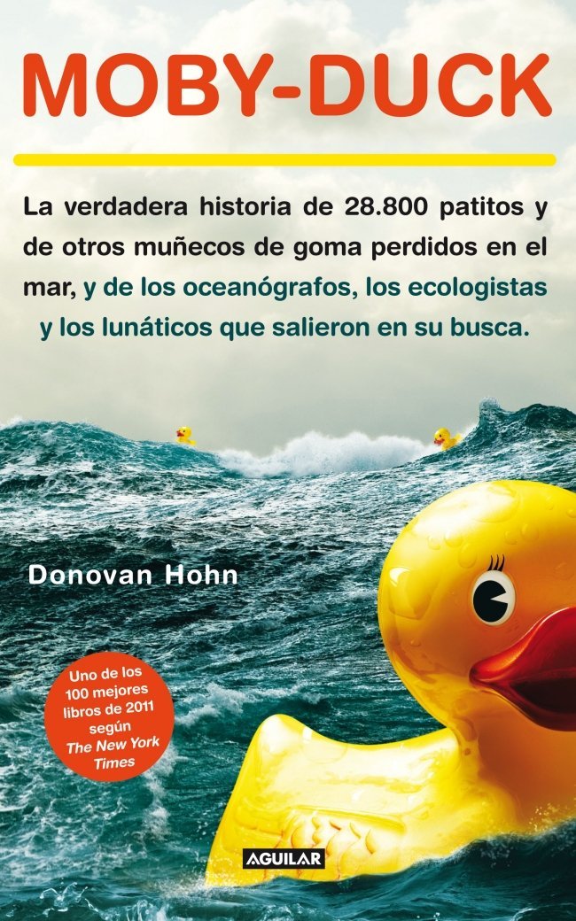 Moby-Duck: La verdadera historia de 28.800 patitos y de otros muñecos de goma perdidos en e (Aguilar)