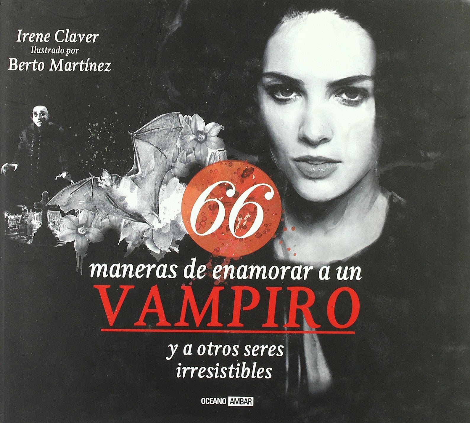 66 maneras de enamorar a un vampiro y a otros seres irresistibles: Bienvenida al arte de la conquista con todas las letras (Ilustrados)