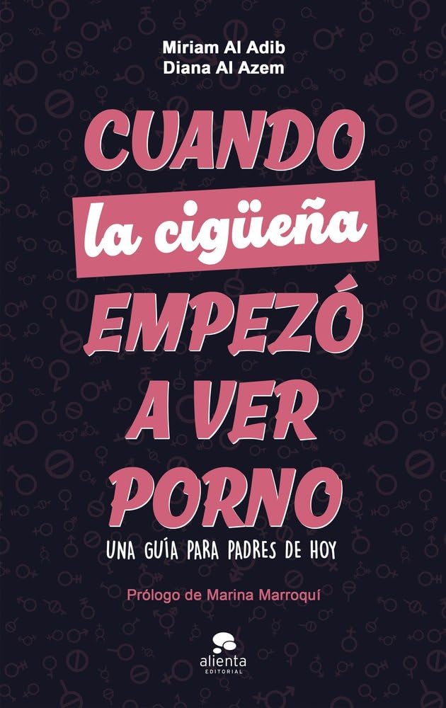 Cuando la cigüeña empezó a ver porno: Una guía para padres de hoy (Alienta)